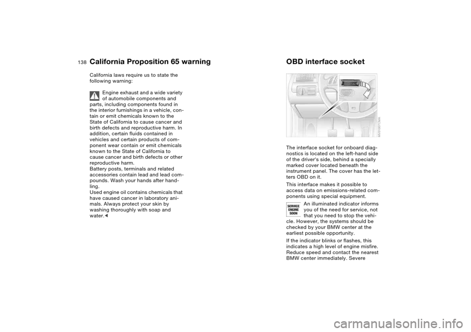 BMW 330I SEDAN 2004 E46 Owners Manual 138Laws and regulations
California Proposition 65 warningCalifornia laws require us to state the
following warning:
Engine exhaust and a wide variety
of automobile components and
parts, including c BMW 330I SEDAN 2004 E46 Owners Manual 138Laws and regulations
California Proposition 65 warningCalifornia laws require us to state the
following warning:
Engine exhaust and a wide variety
of automobile components and
parts, including c