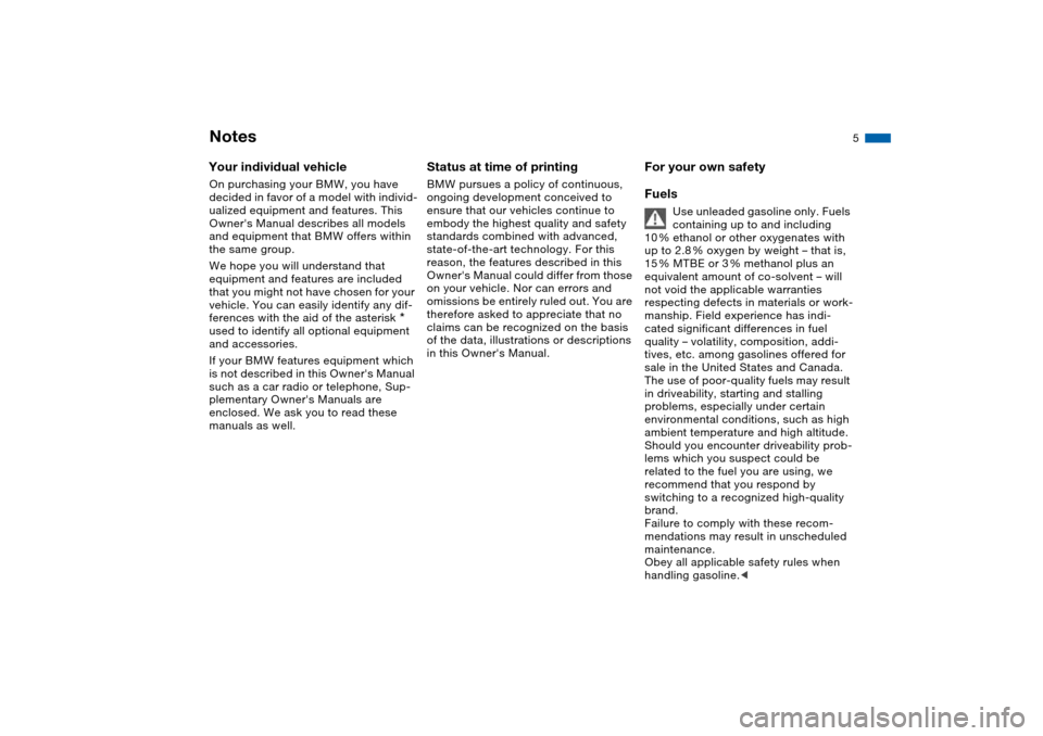 BMW 325I SEDAN 2004 E46 Owners Manual  
5
 
Notes
 
Your individual vehicle
 
On purchasing your BMW, you have 
decided in favor of a model with individ-
ualized equipment and features. This 
Owners Manual describes all models 
and equip