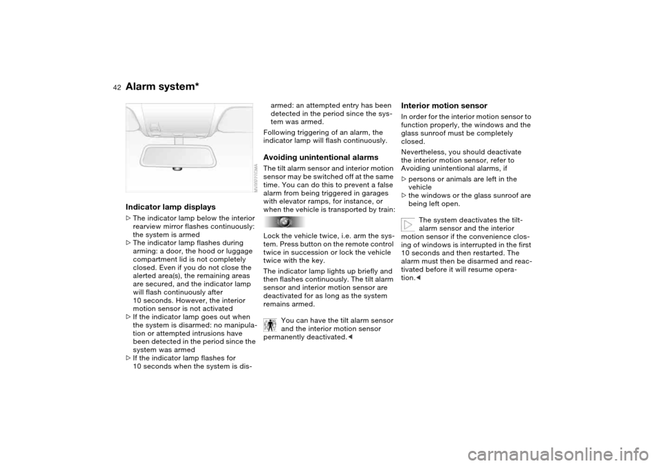 BMW 325I SEDAN 2004 E46 Owners Manual 42
Indicator lamp displays>The indicator lamp below the interior
rearview mirror flashes continuously:
the system is armed
>The indicator lamp flashes during
arming: a door, the hood or luggage
com BMW 325I SEDAN 2004 E46 Owners Manual 42
Indicator lamp displays>The indicator lamp below the interior
rearview mirror flashes continuously:
the system is armed
>The indicator lamp flashes during
arming: a door, the hood or luggage
com