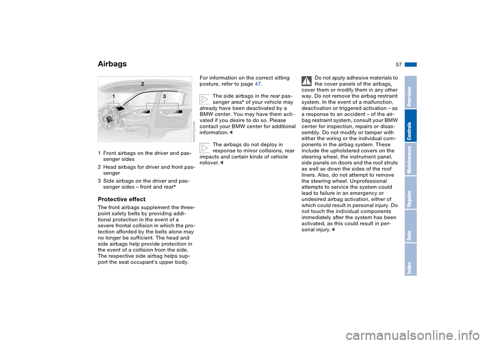 BMW 325I SEDAN 2004 E46 Owners Manual 57 Passenger safety systems
Airbags1Front airbags on the driver and pas-
senger sides
2Head airbags for driver and front pas-
senger
3Side airbags on the driver and pas-
senger sides – front and rea