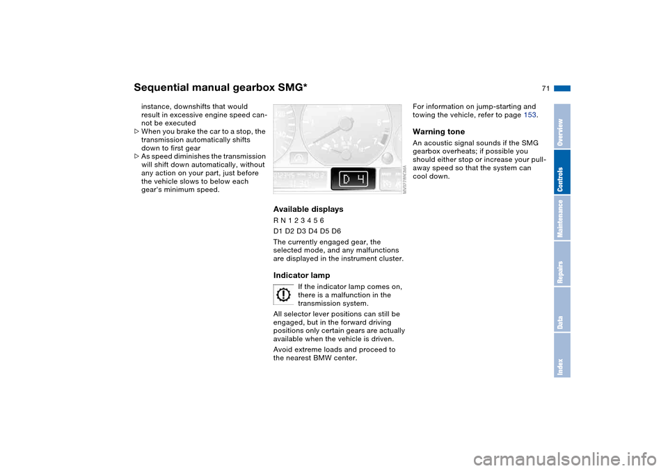 BMW 325XI SEDAN 2004 E46 Manual PDF 71
instance, downshifts that would
result in excessive engine speed can-
not be executed
>When you brake the car to a stop, the
transmission automatically shifts
down to first gear
>As speed dimini BMW 325XI SEDAN 2004 E46 Manual PDF 71
instance, downshifts that would
result in excessive engine speed can-
not be executed
>When you brake the car to a stop, the
transmission automatically shifts
down to first gear
>As speed dimini