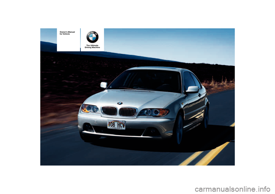 BMW 330CI COUPE 2004 E46 Owners Manual The Ultimate
Driving Machine
 
Owners Manual 
for Vehicle 