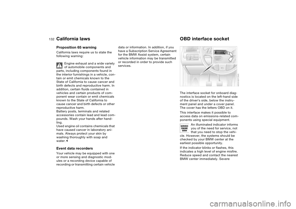 BMW 330CI COUPE 2004 E46 Owners Manual 132Laws and regulations
California lawsProposition 65 warningCalifornia laws require us to state the 
following warning:
Engine exhaust and a wide variety 
of automobile components and 
parts, includi