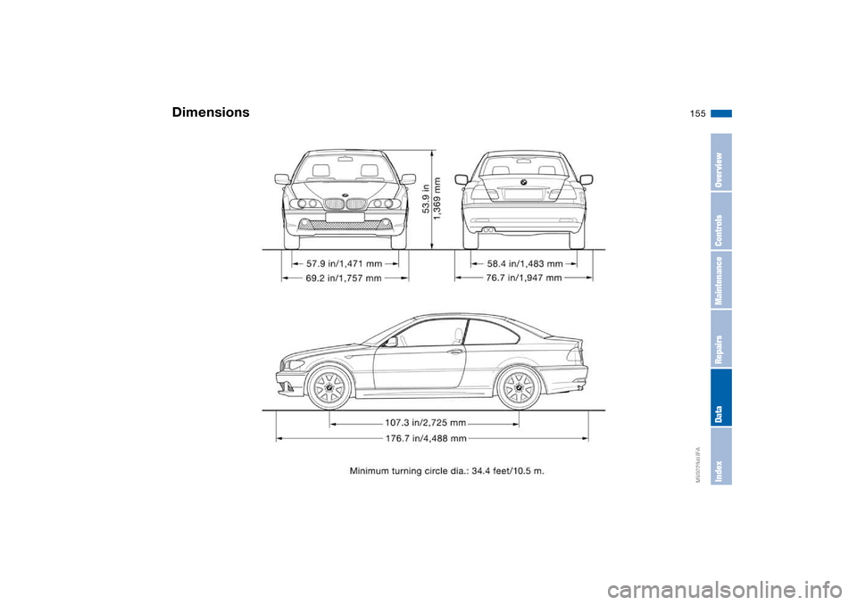 BMW 330CI COUPE 2004 E46 Owners Manual 155
Dimensions
OverviewControlsMaintenanceRepairsDataIndex 