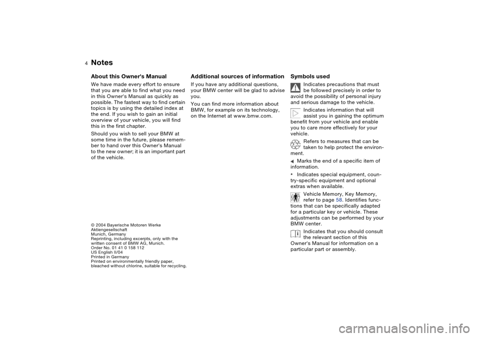 BMW 330CI COUPE 2004 E46 Owners Manual  
4
 
Notes
 
© 2004 Bayerische Motoren Werke
Aktiengesellschaft
Munich, Germany
Reprinting, including excerpts, only with the 
written consent of BMW AG, Munich. 
Order No. 01 41 0 158 112
US Englis