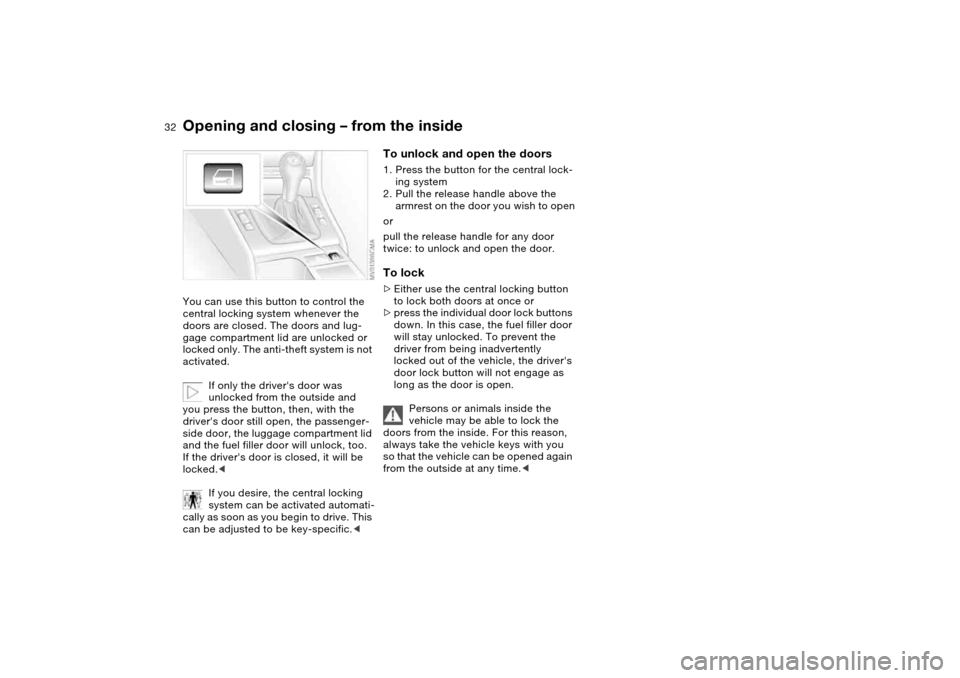 BMW 325CI COUPE 2004 E46 Owners Guide 32
Opening and closing – from the insideYou can use this button to control the
central locking system whenever the
doors are closed. The doors and lug-
gage compartment lid are unlocked or
locked BMW 325CI COUPE 2004 E46 Owners Guide 32
Opening and closing – from the insideYou can use this button to control the
central locking system whenever the
doors are closed. The doors and lug-
gage compartment lid are unlocked or
locked