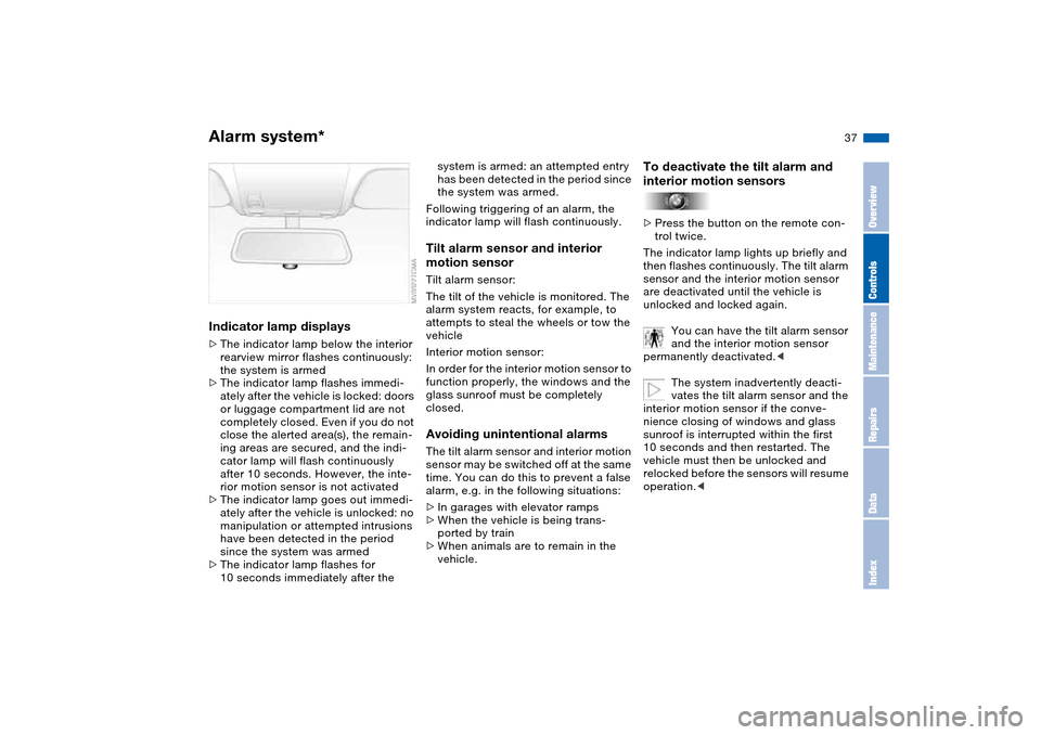 BMW 325CI COUPE 2004 E46 Owners Guide 37
Indicator lamp displays>The indicator lamp below the interior
rearview mirror flashes continuously:
the system is armed
>The indicator lamp flashes immedi-
ately after the vehicle is locked: door BMW 325CI COUPE 2004 E46 Owners Guide 37
Indicator lamp displays>The indicator lamp below the interior
rearview mirror flashes continuously:
the system is armed
>The indicator lamp flashes immedi-
ately after the vehicle is locked: door