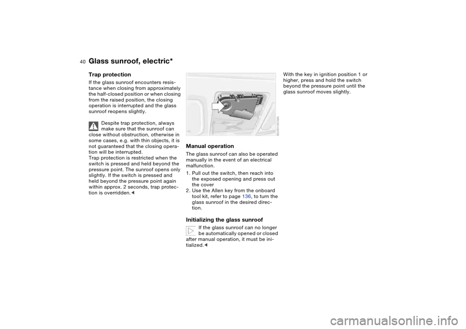 BMW 325CI COUPE 2004 E46 Owners Guide 40
Trap protectionIf the glass sunroof encounters resis-
tance when closing from approximately
the half-closed position or when closing
from the raised position, the closing
operation is interrupte BMW 325CI COUPE 2004 E46 Owners Guide 40
Trap protectionIf the glass sunroof encounters resis-
tance when closing from approximately
the half-closed position or when closing
from the raised position, the closing
operation is interrupte