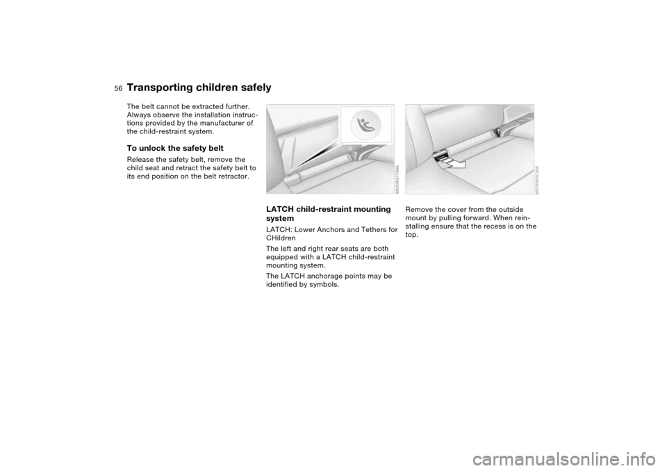 BMW 330CI COUPE 2004 E46 Workshop Manual
56
The belt cannot be extracted further.
Always observe the installation instruc-
tions provided by the manufacturer of
the child-restraint system.
To unlock the safety belt
Release the safety BMW 330CI COUPE 2004 E46 Workshop Manual
56
The belt cannot be extracted further.
Always observe the installation instruc-
tions provided by the manufacturer of
the child-restraint system.
To unlock the safety belt
Release the safety