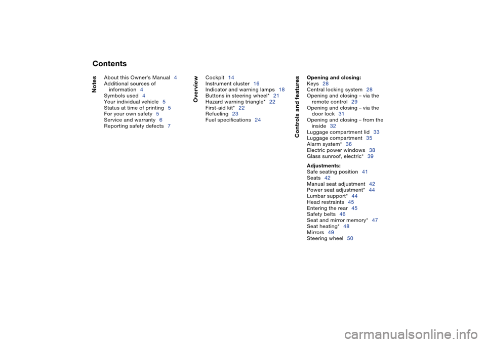 BMW 330CI COUPE 2004 E46 Owners Manual  
Contents
 
Notes
 
About this Owners Manual4
Additional sources of 
information4
Symbols used4
Your individual vehicle5
Status at time of printing5
For your own safety5
Service and warranty6
Report