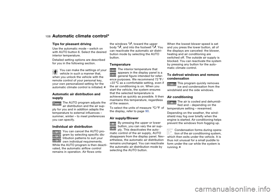 BMW 325CI CONVERTIBLE 2004 E46 Owners Manual 108
Tips for pleasant drivingUse the automatic mode – switch on
with AUTO button 6. Select the desired
interior temperature.
Detailed setting options are described
for you in the following sectio BMW 325CI CONVERTIBLE 2004 E46 Owners Manual 108
Tips for pleasant drivingUse the automatic mode – switch on
with AUTO button 6. Select the desired
interior temperature.
Detailed setting options are described
for you in the following sectio