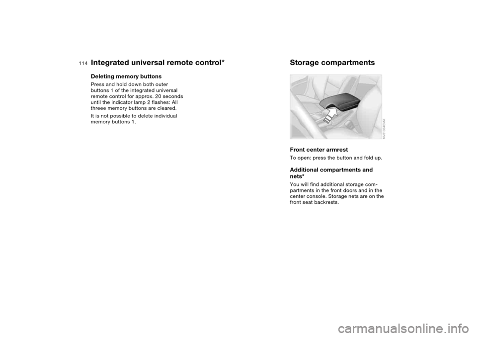 BMW 325CI CONVERTIBLE 2004 E46 Owners Manual 114
Deleting memory buttonsPress and hold down both outer 
buttons 1 of the integrated universal 
remote control for approx. 20 seconds 
until the indicator lamp 2 flashes: All 
threee memory buttons 