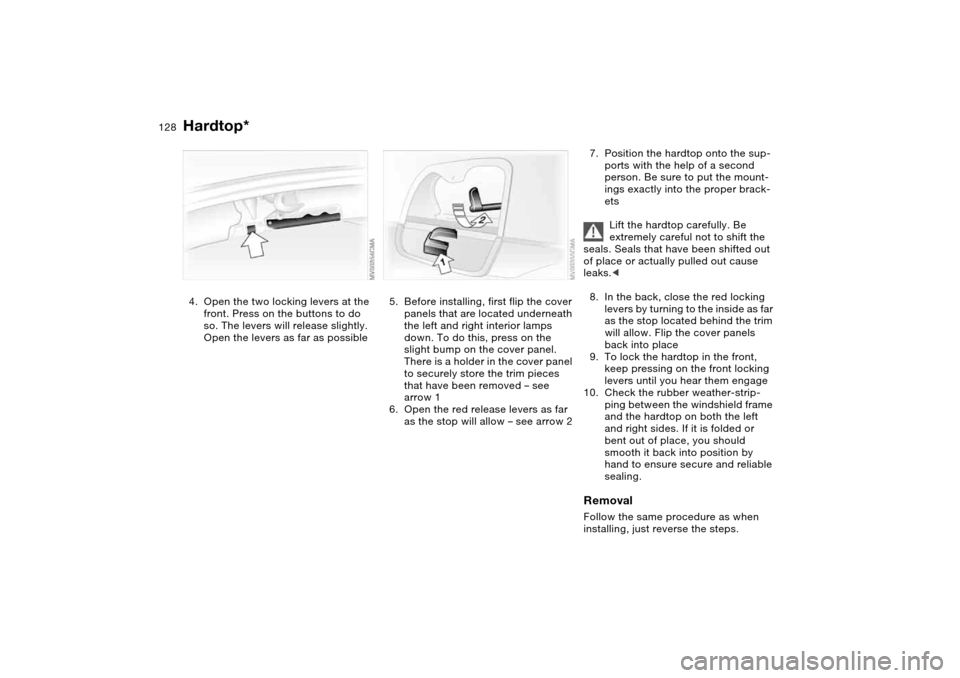 BMW 330CI CONVERTIBLE 2004 E46 Owners Manual 128
4. Open the two locking levers at the
front. Press on the buttons to do
so. The levers will release slightly.
Open the levers as far as possible
5. Before installing, first flip the cover
pane BMW 330CI CONVERTIBLE 2004 E46 Owners Manual 128
4. Open the two locking levers at the
front. Press on the buttons to do
so. The levers will release slightly.
Open the levers as far as possible
5. Before installing, first flip the cover
pane