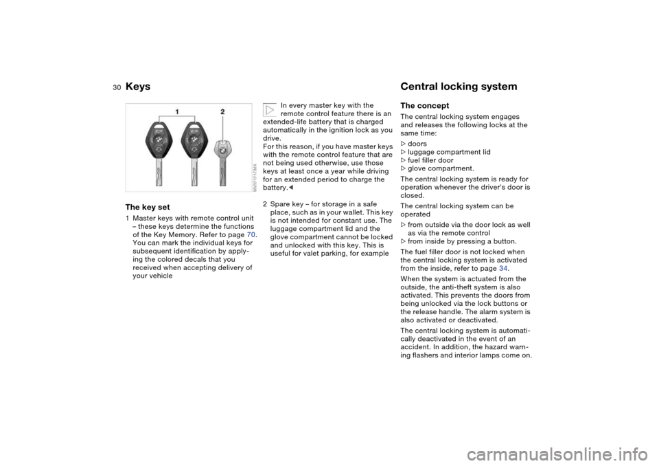 BMW 330CI CONVERTIBLE 2004 E46 Owners Manual 30Opening and closing
KeysThe key set1Master keys with remote control unit 
– these keys determine the functions 
of the Key Memory. Refer to page 70.
You can mark the individual keys for 
subsequen