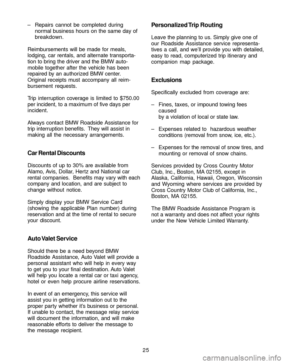 BMW M3 2004 E46 Service and warranty information 25 – Repairs cannot be completed during
normal business hours on the same day of
breakdown.
Reimbursements will be made for meals,
lodging, car rentals, and alternate transporta-
tion to bring the d BMW M3 2004 E46 Service and warranty information 25 – Repairs cannot be completed during
normal business hours on the same day of
breakdown.
Reimbursements will be made for meals,
lodging, car rentals, and alternate transporta-
tion to bring the d