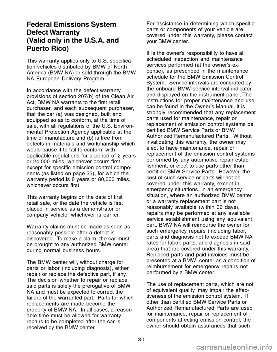 BMW M3 2004 E46 Service and warranty information Federal Emissions System
Defect Warranty
(Valid only in the U.S.A. and
Puerto Rico)
30 This warranty applies only to U.S. specifica-
tion vehicles distributed by BMW of North
America (BMW NA) or sold 