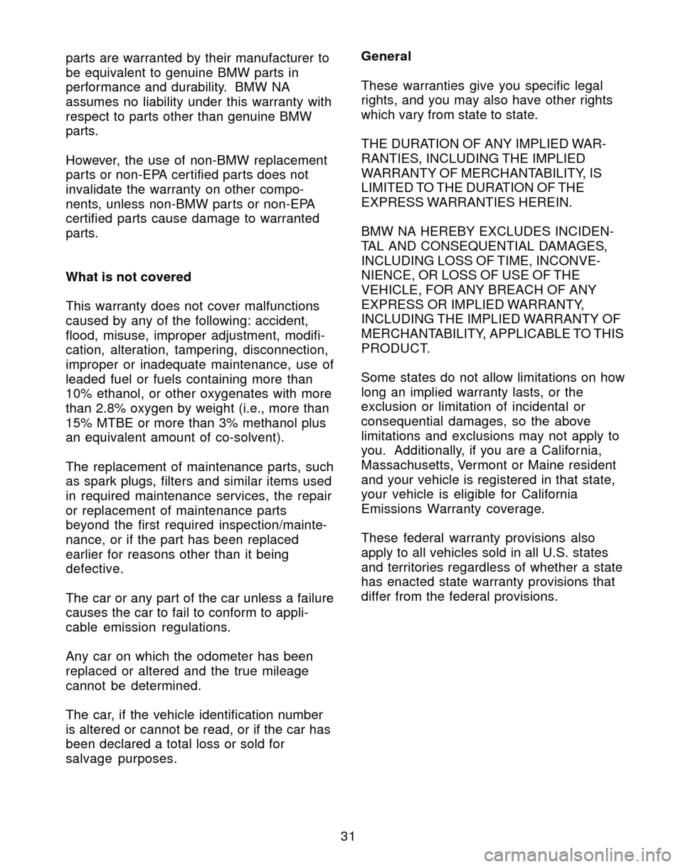 BMW M3 2004 E46 Service and warranty information 31 parts are warranted by their manufacturer to
be equivalent to genuine BMW parts in
performance and durability. BMW NA
assumes no liability under this warranty with
respect to parts other than genu BMW M3 2004 E46 Service and warranty information 31 parts are warranted by their manufacturer to
be equivalent to genuine BMW parts in
performance and durability. BMW NA
assumes no liability under this warranty with
respect to parts other than genu