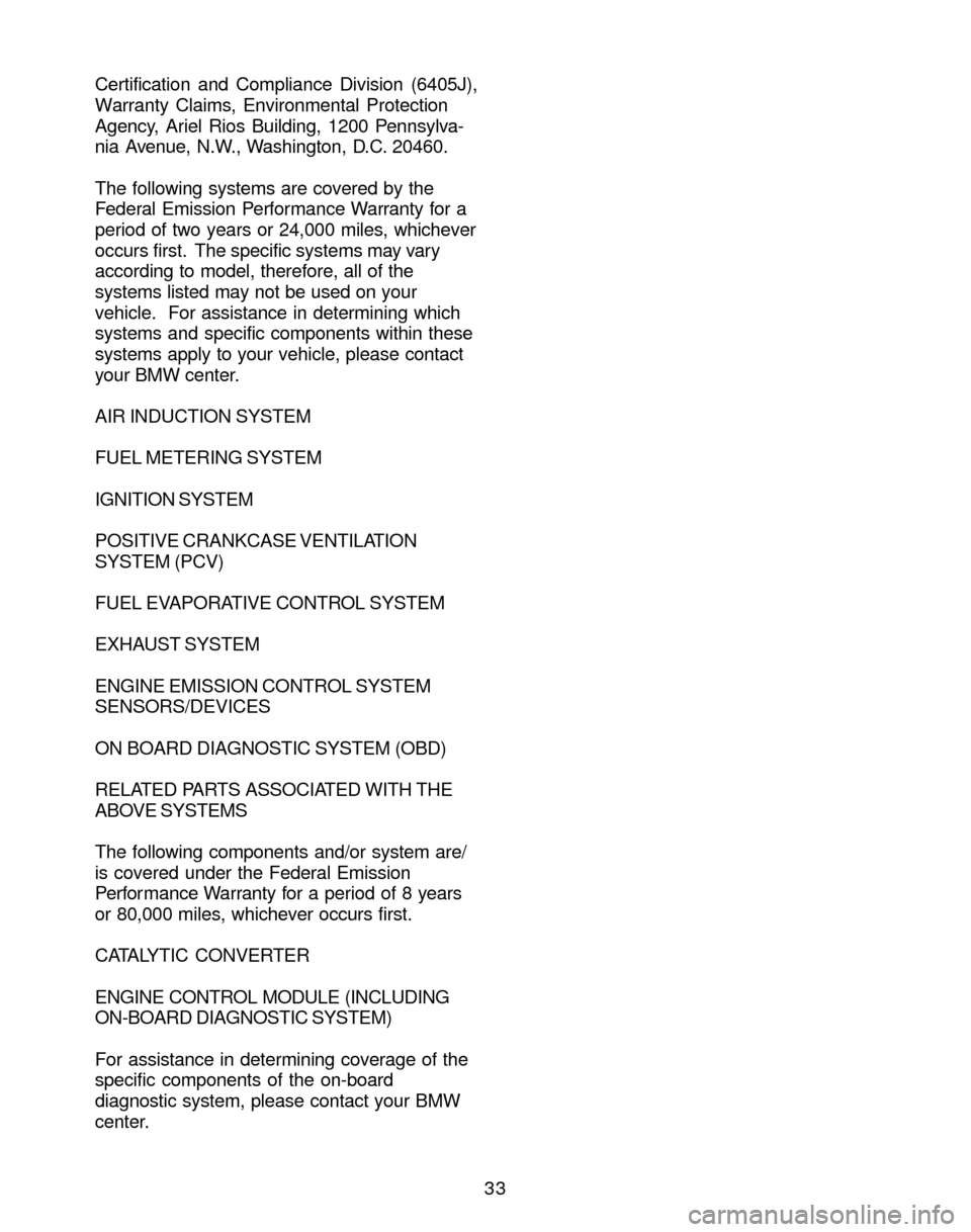 BMW M3 2004 E46 Service and warranty information 33 Certification and Compliance Division (6405J),
Warranty Claims, Environmental Protection
Agency, Ariel Rios Building, 1200 Pennsylva-
nia Avenue, N.W., Washington, D.C. 20460.
The following systems