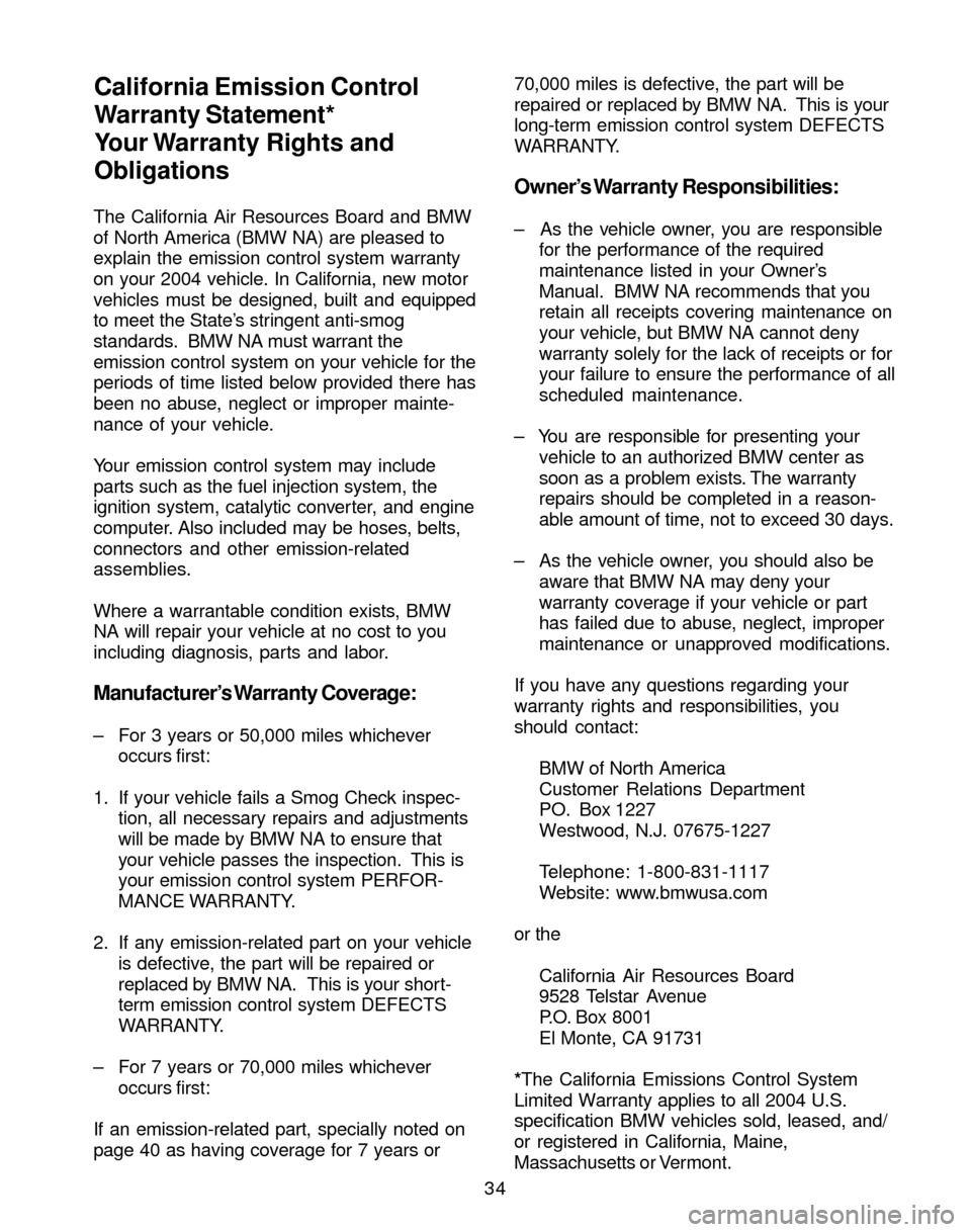 BMW M3 2004 E46 Service and warranty information The California Air Resources Board and BMW
of North America (BMW NA) are pleased to
explain the emission control system warranty
on your 2004 vehicle. In California, new motor
vehicles must be designe BMW M3 2004 E46 Service and warranty information The California Air Resources Board and BMW
of North America (BMW NA) are pleased to
explain the emission control system warranty
on your 2004 vehicle. In California, new motor
vehicles must be designe