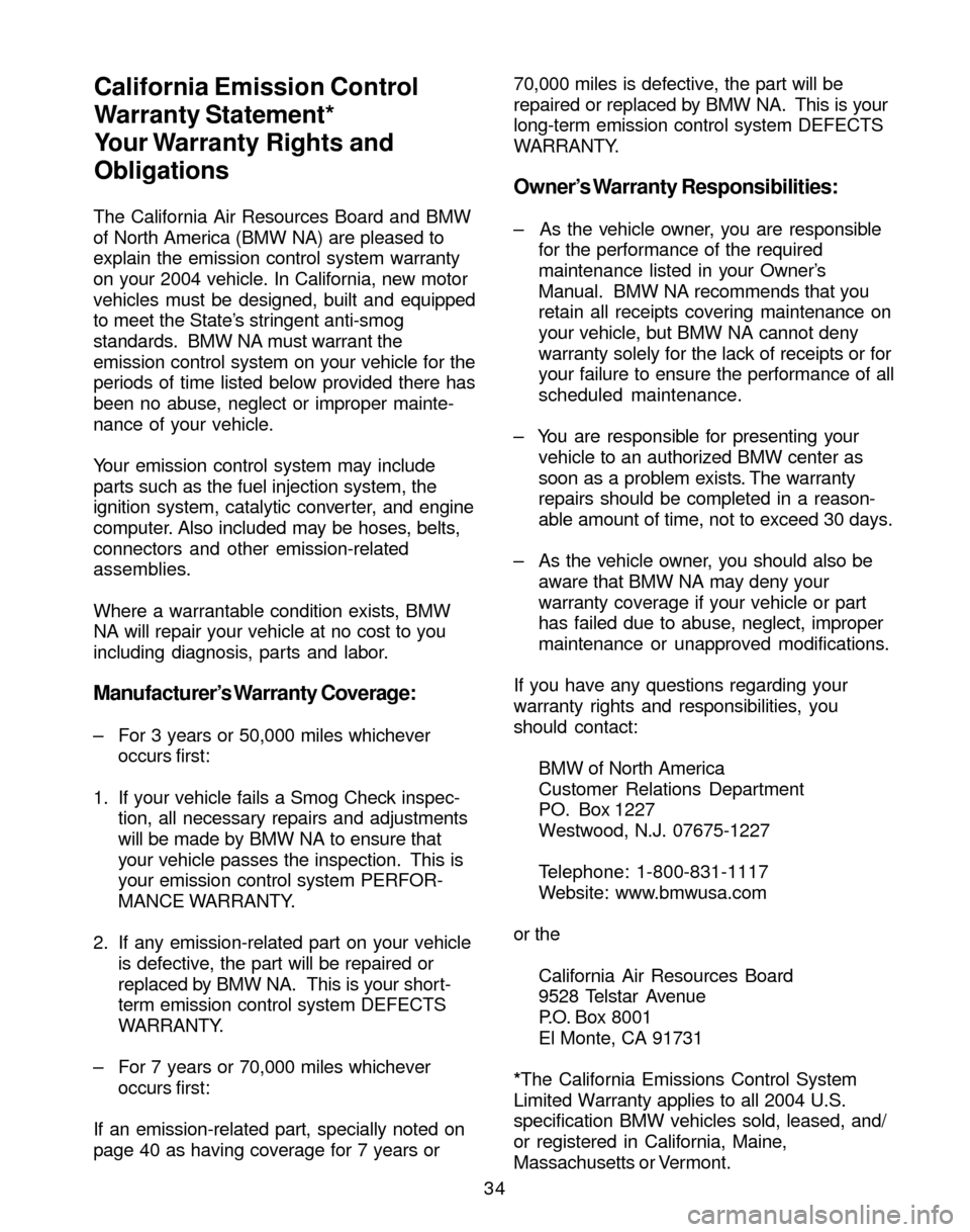 BMW M3 2004 E46 Service and warranty information The California Air Resources Board and BMW
of North America (BMW NA) are pleased to
explain the emission control system warranty
on your 2004 vehicle. In California, new motor
vehicles must be designe