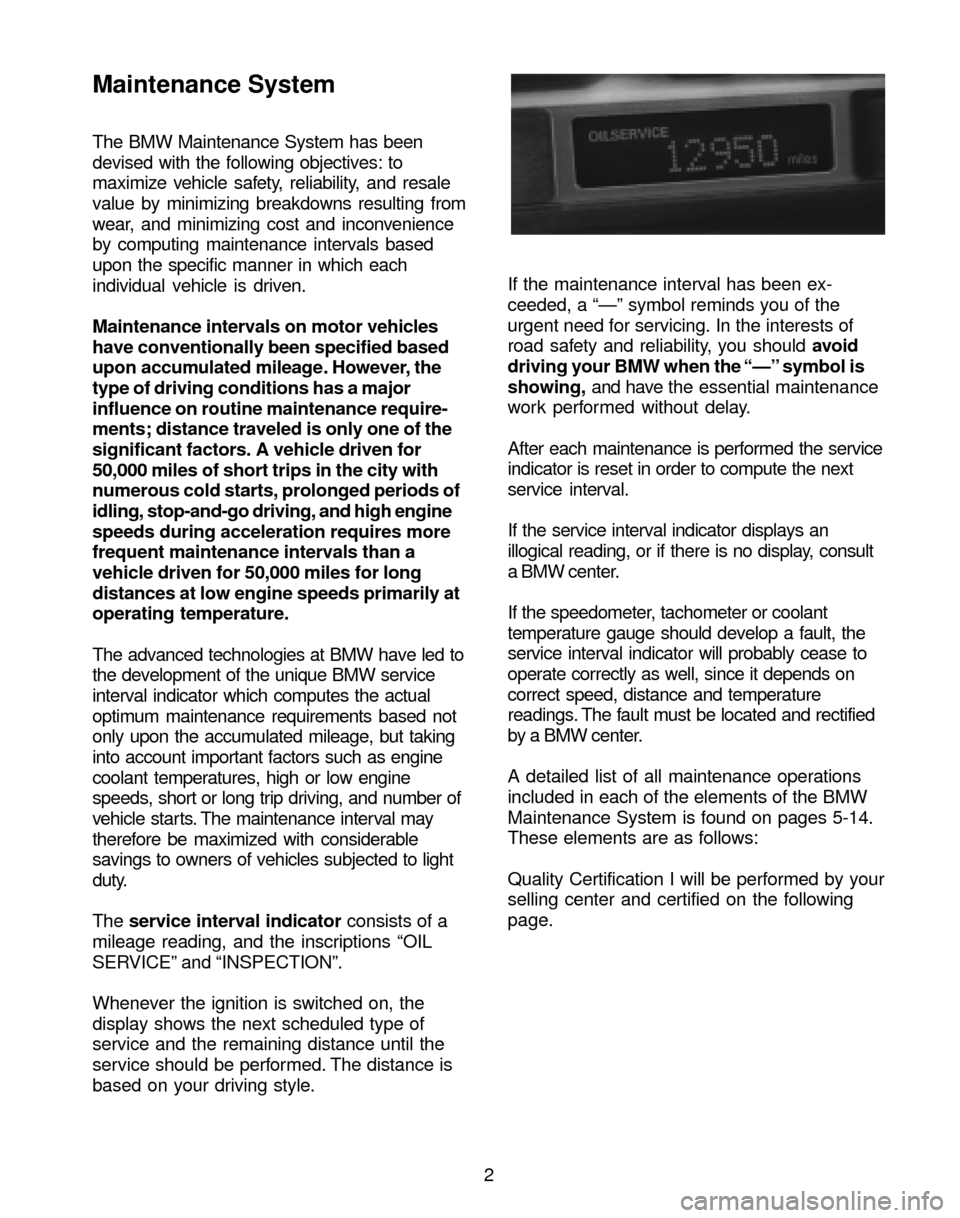 BMW M3 2004 E46 Service and warranty information Maintenance System
The BMW Maintenance System has been
devised with the following objectives: to
maximize vehicle safety, reliability, and resale
value by minimizing breakdowns resulting from
wear, an BMW M3 2004 E46 Service and warranty information Maintenance System
The BMW Maintenance System has been
devised with the following objectives: to
maximize vehicle safety, reliability, and resale
value by minimizing breakdowns resulting from
wear, an