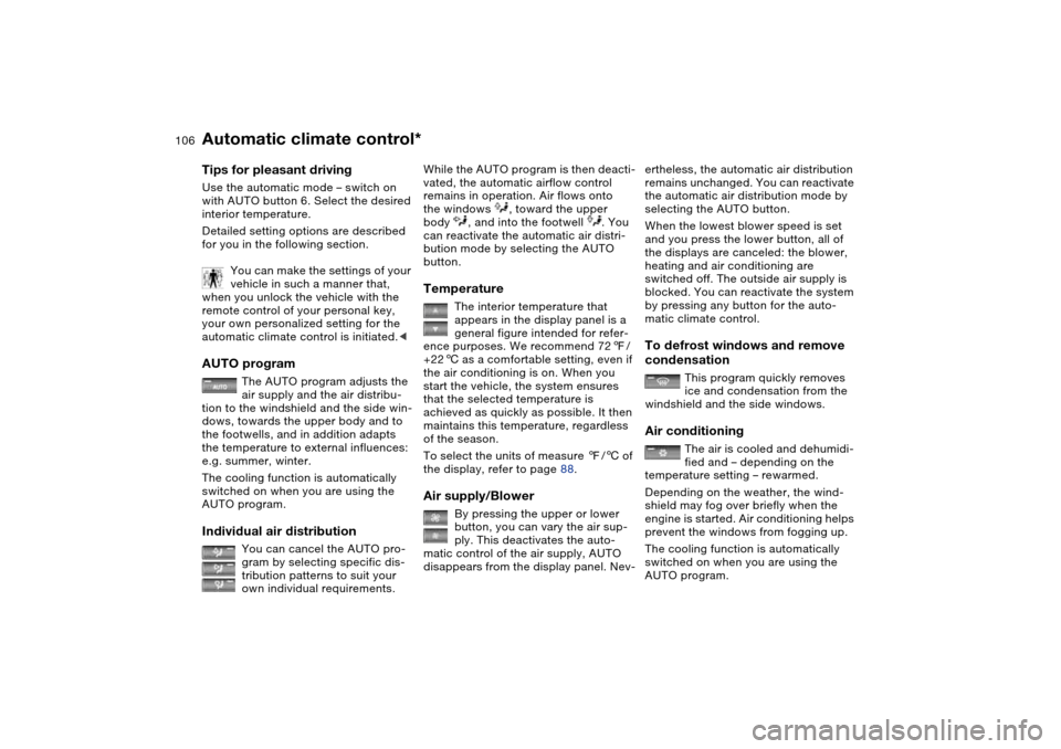 BMW 325CI COUPE 2005 E46 Owners Manual 106
Tips for pleasant drivingUse the automatic mode – switch on 
with AUTO button 6. Select the desired 
interior temperature.
Detailed setting options are described 
for you in the following sectio