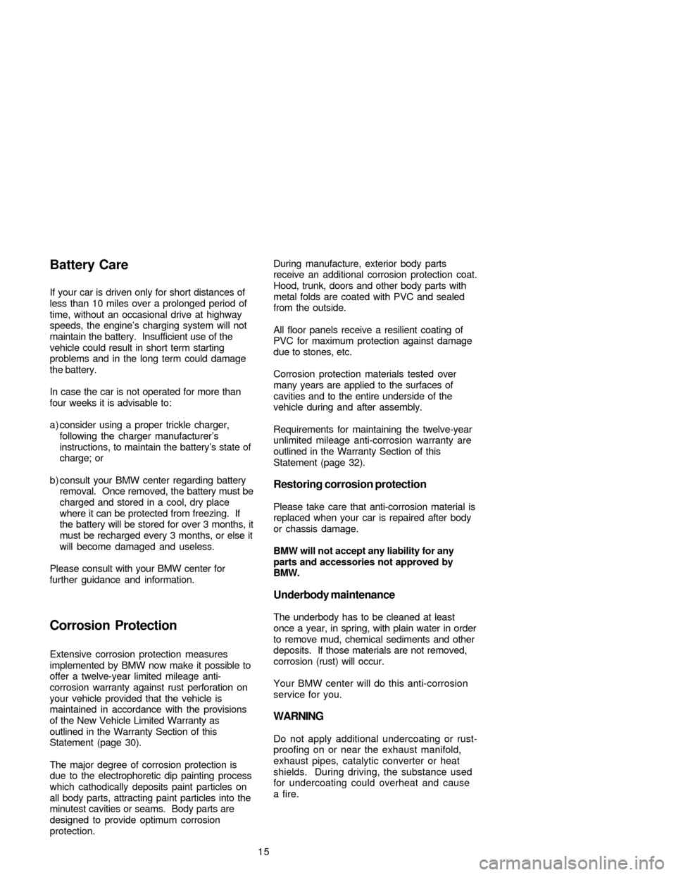 BMW 3 SERIES 2005 E46 Service and warranty information If your car is driven only for short distances of
less than 10 miles over a prolonged period of
time, without an occasional drive at highway
speeds, the engine’s charging system will not
maintain th BMW 3 SERIES 2005 E46 Service and warranty information If your car is driven only for short distances of
less than 10 miles over a prolonged period of
time, without an occasional drive at highway
speeds, the engine’s charging system will not
maintain th
