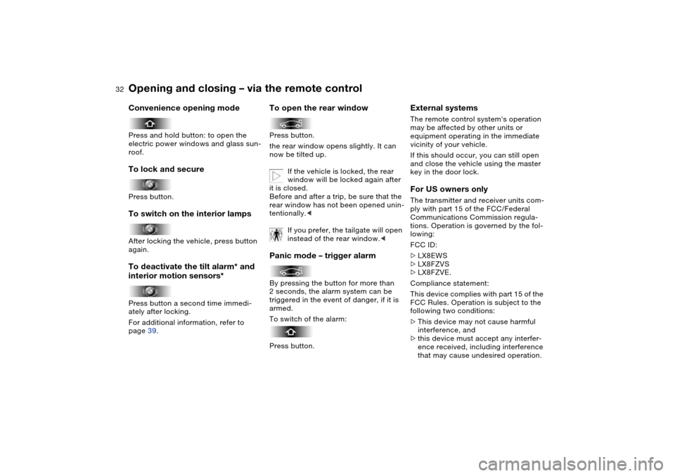 BMW 325I TOURING 2005 E46 Owners Manual 32
Convenience opening modePress and hold button: to open the 
electric power windows and glass sun-
roof.To lock and securePress button.To switch on the interior lampsAfter locking the vehicle, press