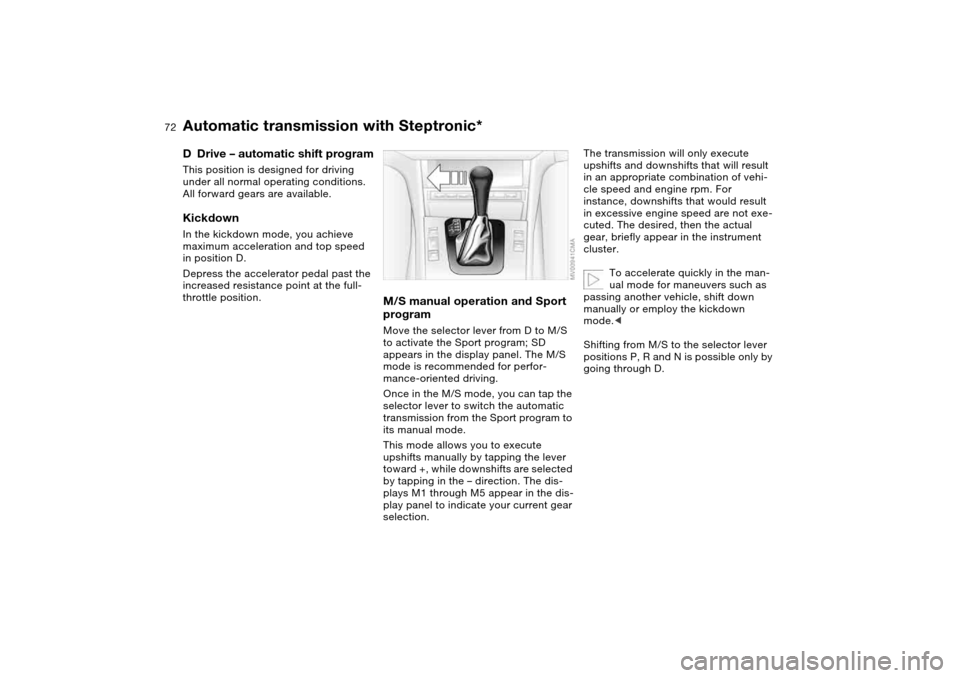 BMW 325XI TOURING 2005 E46 Manual PDF 72
DDrive – automatic shift programThis position is designed for driving
under all normal operating conditions.
All forward gears are available.KickdownIn the kickdown mode, you achieve
maximum a BMW 325XI TOURING 2005 E46 Manual PDF 72
DDrive – automatic shift programThis position is designed for driving
under all normal operating conditions.
All forward gears are available.KickdownIn the kickdown mode, you achieve
maximum a