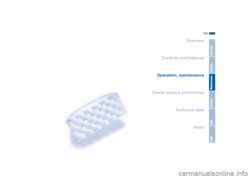 BMW M3 CONVERTIBLE 2006 E46 Owners Manual 109
Overview
Controls and features
Operation, maintenance
Owner service procedures
Technical data
Index
OverviewControlsMaintenanceRepairsDataIndex 