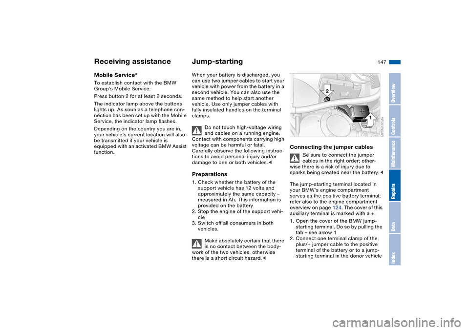 BMW M3 CONVERTIBLE 2006 E46 User Guide 147
Mobile Service*To establish contact with the BMW
Groups Mobile Service:
Press button 2 for at least 2 seconds.
The indicator lamp above the buttons
lights up. As soon as a telephone con-
nectio BMW M3 CONVERTIBLE 2006 E46 User Guide 147
Mobile Service*To establish contact with the BMW
Groups Mobile Service:
Press button 2 for at least 2 seconds.
The indicator lamp above the buttons
lights up. As soon as a telephone con-
nectio