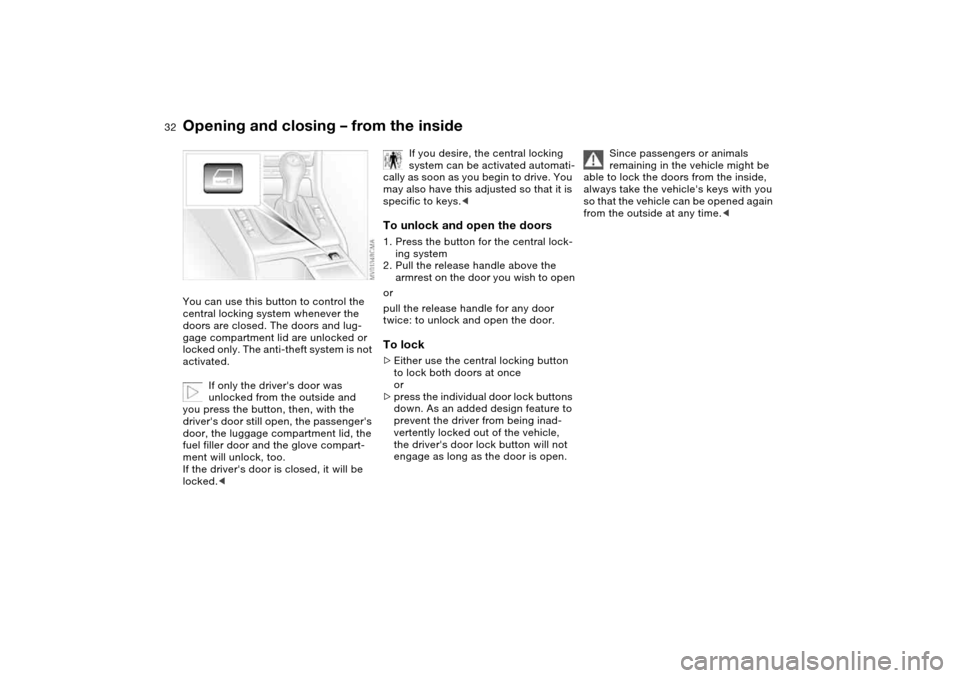 BMW M3 CONVERTIBLE 2006 E46 Owners Guide 32
Opening and closing – from the insideYou can use this button to control the
central locking system whenever the
doors are closed. The doors and lug-
gage compartment lid are unlocked or
locked BMW M3 CONVERTIBLE 2006 E46 Owners Guide 32
Opening and closing – from the insideYou can use this button to control the
central locking system whenever the
doors are closed. The doors and lug-
gage compartment lid are unlocked or
locked