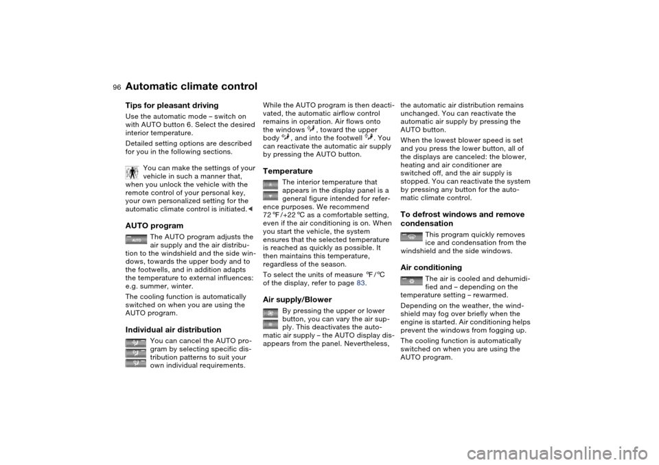 BMW M3 CONVERTIBLE 2006 E46 Owners Manual 96
Tips for pleasant drivingUse the automatic mode – switch on
with AUTO button 6. Select the desired
interior temperature.
Detailed setting options are described
for you in the following section BMW M3 CONVERTIBLE 2006 E46 Owners Manual 96
Tips for pleasant drivingUse the automatic mode – switch on
with AUTO button 6. Select the desired
interior temperature.
Detailed setting options are described
for you in the following section