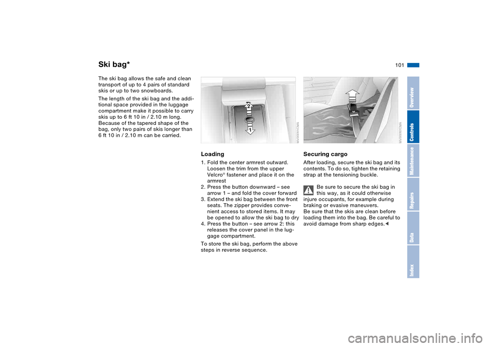 BMW M3 COUPE 2006 E46 Owners Manual 101
Ski bag*The ski bag allows the safe and clean
transport of up to 4 pairs of standard
skis or up to two snowboards.
The length of the ski bag and the addi-
tional space provided in the luggage
c BMW M3 COUPE 2006 E46 Owners Manual 101
Ski bag*The ski bag allows the safe and clean
transport of up to 4 pairs of standard
skis or up to two snowboards.
The length of the ski bag and the addi-
tional space provided in the luggage
c