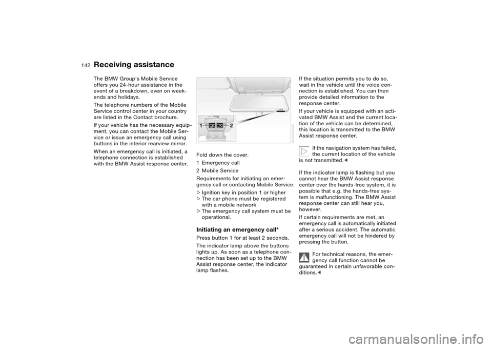 BMW M3 COUPE 2006 E46 Owners Manual 142Giving and receiving assistance
Receiving assistanceThe BMW Groups Mobile Service
offers you 24-hour assistance in the
event of a breakdown, even on week-
ends and holidays.
The telephone number BMW M3 COUPE 2006 E46 Owners Manual 142Giving and receiving assistance
Receiving assistanceThe BMW Groups Mobile Service
offers you 24-hour assistance in the
event of a breakdown, even on week-
ends and holidays.
The telephone number