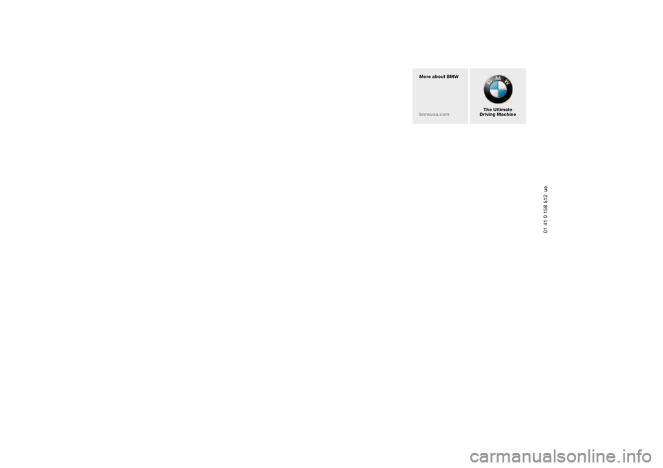 BMW M3 COUPE 2006 E46 Owners Manual More about BMW
bmwusa.com
The Ultimate
Driving Machine
01 41 0 158 512 ue BMW M3 COUPE 2006 E46 Owners Manual More about BMW
bmwusa.com
The Ultimate
Driving Machine
01 41 0 158 512 ue