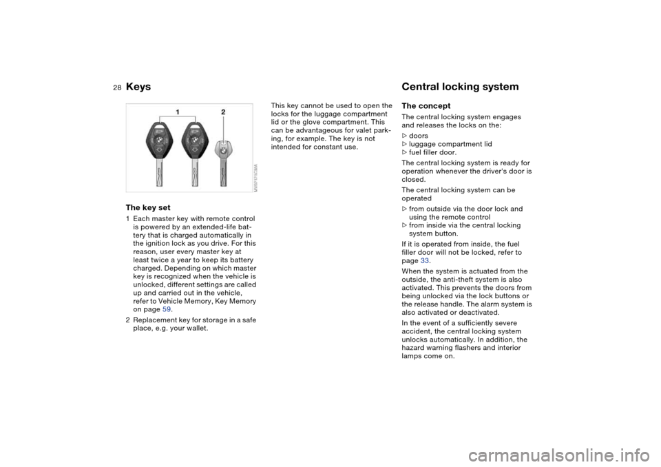 BMW M3 COUPE 2006 E46 Owners Guide 28Opening and closing
KeysThe key set1Each master key with remote control
is powered by an extended-life bat-
tery that is charged automatically in
the ignition lock as you drive. For this
reason, BMW M3 COUPE 2006 E46 Owners Guide 28Opening and closing
KeysThe key set1Each master key with remote control
is powered by an extended-life bat-
tery that is charged automatically in
the ignition lock as you drive. For this
reason,