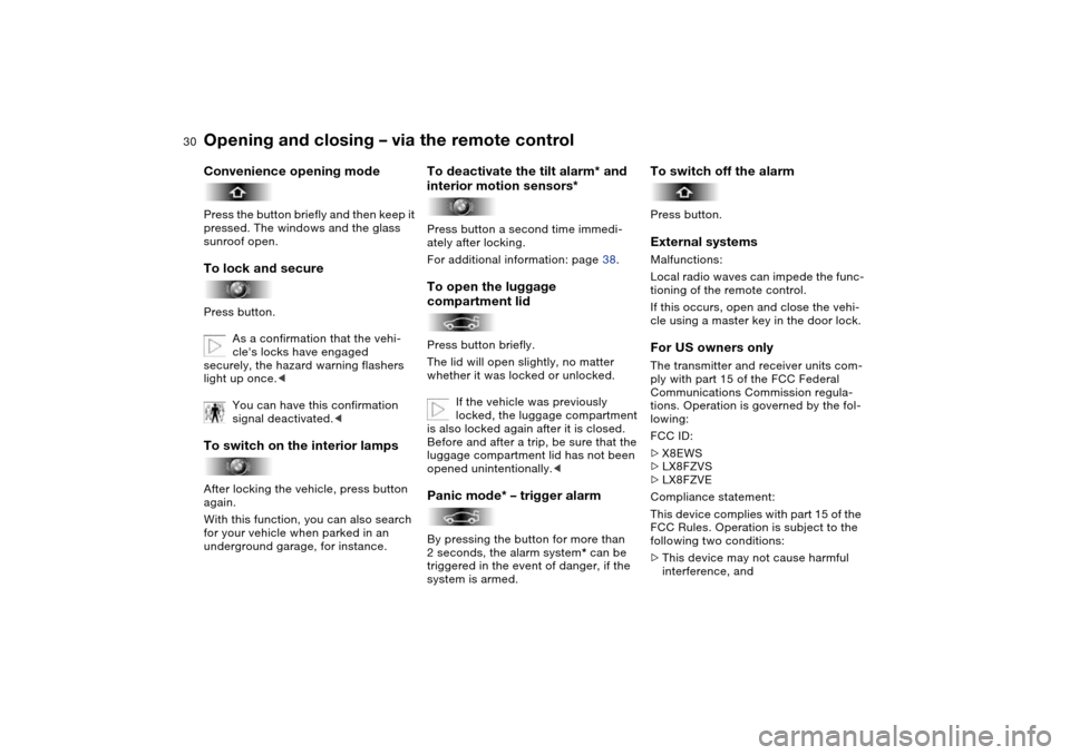 BMW M3 COUPE 2006 E46 Owners Manual 30
Convenience opening modePress the button briefly and then keep it
pressed. The windows and the glass
sunroof open.To lock and securePress button.
As a confirmation that the vehi-
cles locks have BMW M3 COUPE 2006 E46 Owners Manual 30
Convenience opening modePress the button briefly and then keep it
pressed. The windows and the glass
sunroof open.To lock and securePress button.
As a confirmation that the vehi-
cles locks have