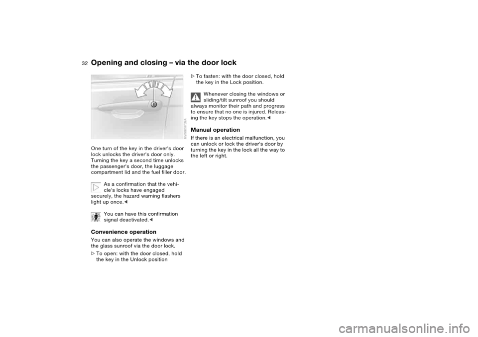 BMW M3 COUPE 2006 E46 Owners Guide 32
Opening and closing – via the door lockOne turn of the key in the drivers door
lock unlocks the drivers door only.
Turning the key a second time unlocks
the passengers door, the luggage
co BMW M3 COUPE 2006 E46 Owners Guide 32
Opening and closing – via the door lockOne turn of the key in the drivers door
lock unlocks the drivers door only.
Turning the key a second time unlocks
the passengers door, the luggage
co