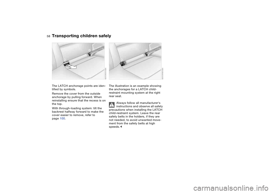 BMW M3 COUPE 2006 E46 Workshop Manual 58
The LATCH anchorage points are iden-
tified by symbols.
Remove the cover from the outside
anchorage by pulling forward. When
reinstalling ensure that the recess is on
the top.
With through-loadi BMW M3 COUPE 2006 E46 Workshop Manual 58
The LATCH anchorage points are iden-
tified by symbols.
Remove the cover from the outside
anchorage by pulling forward. When
reinstalling ensure that the recess is on
the top.
With through-loadi
