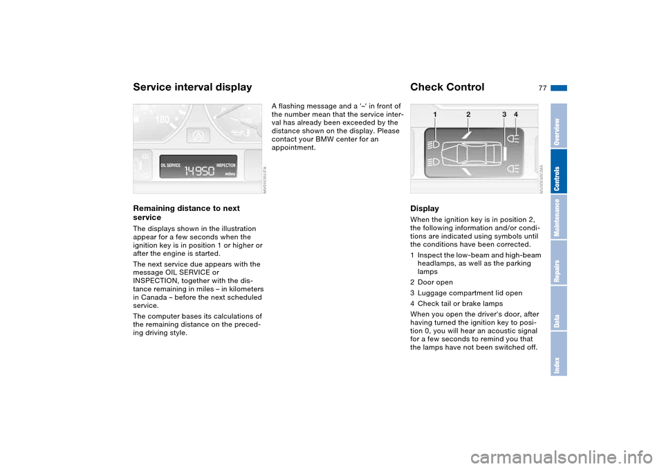 BMW M3 COUPE 2006 E46 Manual PDF 77
Service interval displayRemaining distance to next
serviceThe displays shown in the illustration
appear for a few seconds when the
ignition key is in position 1 or higher or
after the engine is BMW M3 COUPE 2006 E46 Manual PDF 77
Service interval displayRemaining distance to next
serviceThe displays shown in the illustration
appear for a few seconds when the
ignition key is in position 1 or higher or
after the engine is