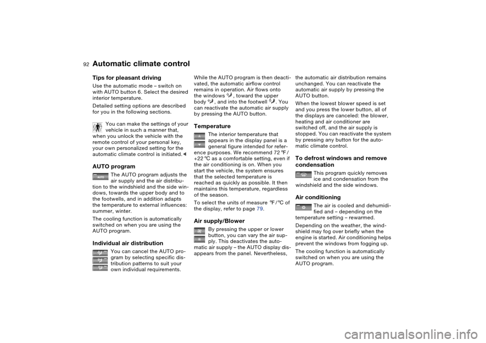 BMW M3 COUPE 2006 E46 Owners Manual 92
Tips for pleasant drivingUse the automatic mode – switch on
with AUTO button 6. Select the desired
interior temperature.
Detailed setting options are described
for you in the following section BMW M3 COUPE 2006 E46 Owners Manual 92
Tips for pleasant drivingUse the automatic mode – switch on
with AUTO button 6. Select the desired
interior temperature.
Detailed setting options are described
for you in the following section