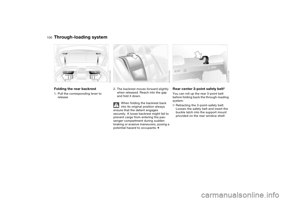 BMW M3 COUPE 2006 E46 Owners Manual 100Loading and transporting
Through-loading systemFolding the rear backrest1. Pull the corresponding lever to
release
2. The backrest moves forward slightly
when released. Reach into the gap
and fo BMW M3 COUPE 2006 E46 Owners Manual 100Loading and transporting
Through-loading systemFolding the rear backrest1. Pull the corresponding lever to
release
2. The backrest moves forward slightly
when released. Reach into the gap
and fo