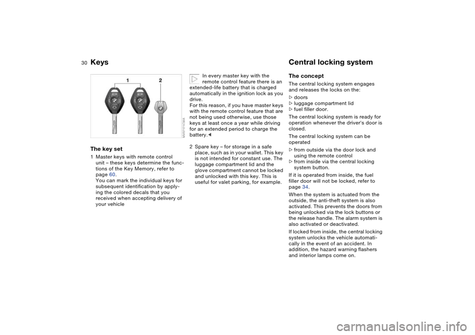 BMW M3 COUPE 2004 E46 Owners Guide 30Opening and closing
KeysThe key set1Master keys with remote control
unit – these keys determine the func-
tions of the Key Memory, refer to
page 60.
You can mark the individual keys for
subsequ BMW M3 COUPE 2004 E46 Owners Guide 30Opening and closing
KeysThe key set1Master keys with remote control
unit – these keys determine the func-
tions of the Key Memory, refer to
page 60.
You can mark the individual keys for
subsequ