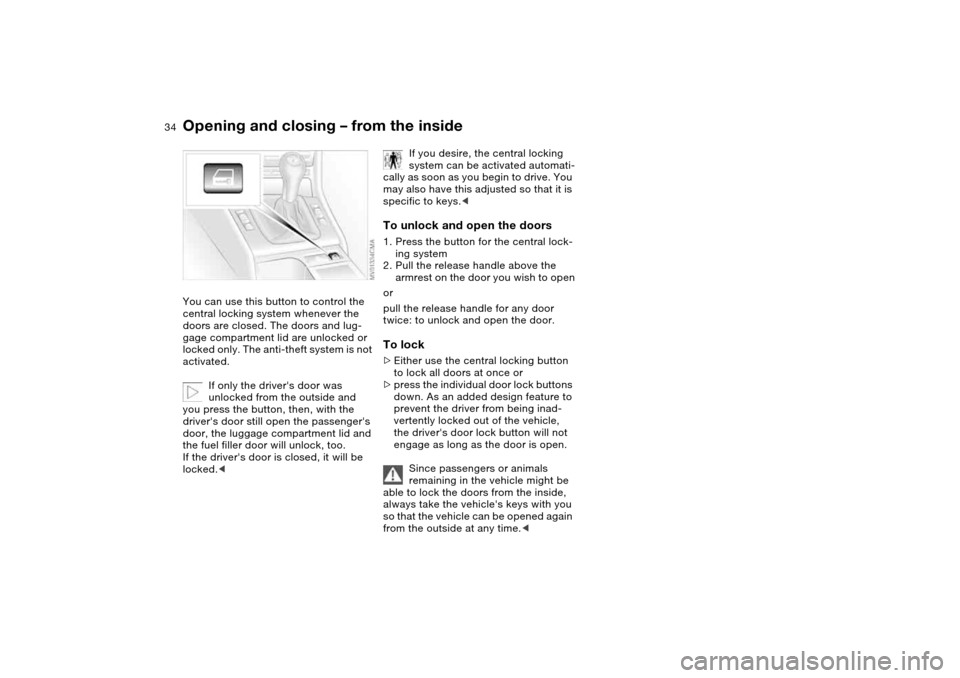 BMW M3 COUPE 2004 E46 Owners Guide 34
Opening and closing – from the insideYou can use this button to control the
central locking system whenever the
doors are closed. The doors and lug-
gage compartment lid are unlocked or
locked BMW M3 COUPE 2004 E46 Owners Guide 34
Opening and closing – from the insideYou can use this button to control the
central locking system whenever the
doors are closed. The doors and lug-
gage compartment lid are unlocked or
locked