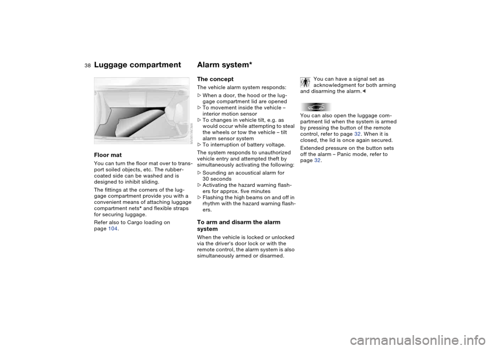 BMW M3 COUPE 2004 E46 Owners Manual 38
Floor matYou can turn the floor mat over to trans-
port soiled objects, etc. The rubber-
coated side can be washed and is 
designed to inhibit sliding.
The fittings at the corners of the lug-
gage 