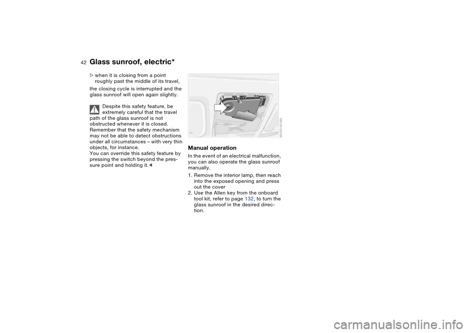 BMW M3 COUPE 2004 E46 Service Manual 42
>when it is closing from a point
roughly past the middle of its travel,
the closing cycle is interrupted and the
glass sunroof will open again slightly.
Despite this safety feature, be
extremely BMW M3 COUPE 2004 E46 Service Manual 42
>when it is closing from a point
roughly past the middle of its travel,
the closing cycle is interrupted and the
glass sunroof will open again slightly.
Despite this safety feature, be
extremely