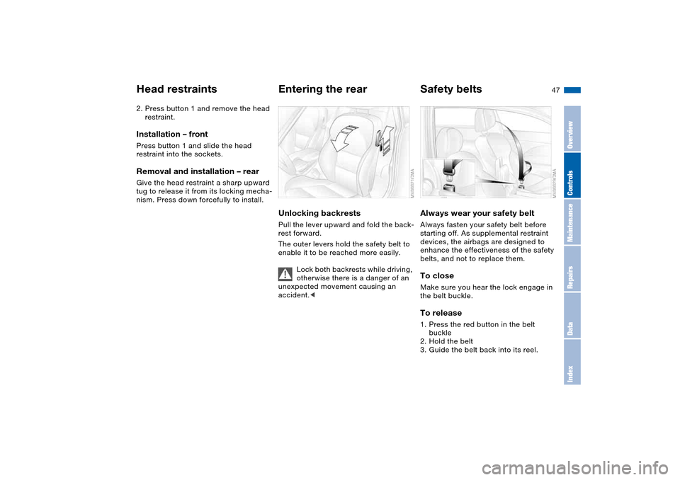 BMW M3 COUPE 2004 E46 Service Manual 47
2. Press button 1 and remove the head
restraint.Installation – frontPress button 1 and slide the head
restraint into the sockets.Removal and installation – rearGive the head restraint a sharp BMW M3 COUPE 2004 E46 Service Manual 47
2. Press button 1 and remove the head
restraint.Installation – frontPress button 1 and slide the head
restraint into the sockets.Removal and installation – rearGive the head restraint a sharp