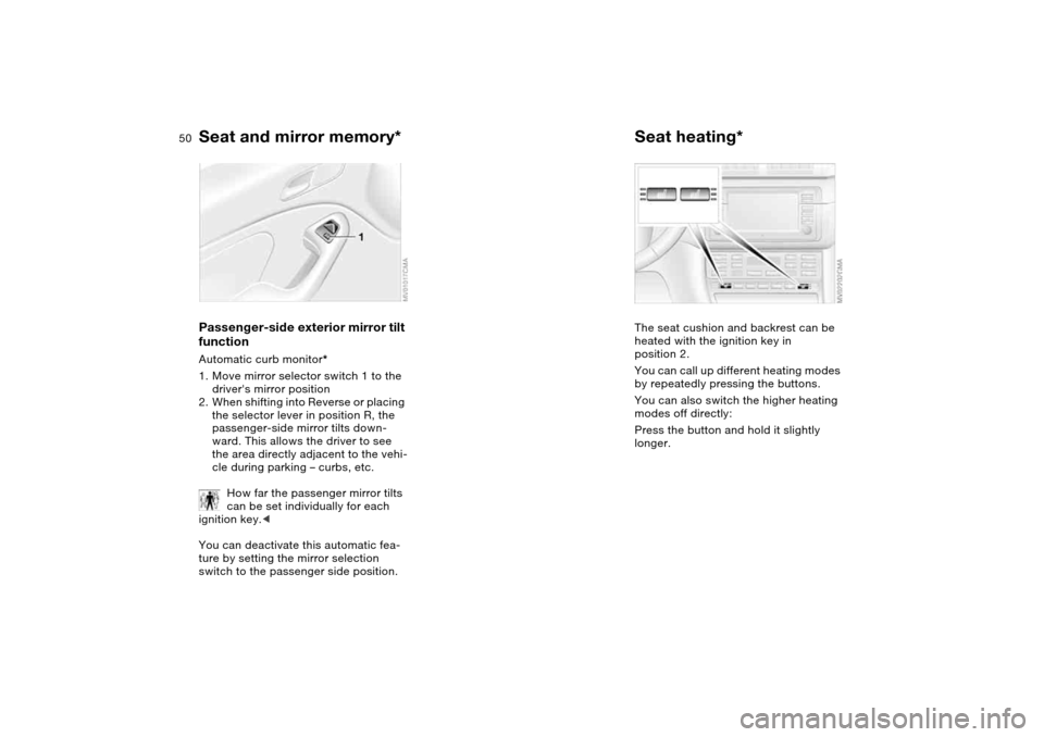 BMW M3 COUPE 2004 E46 Service Manual 50
Passenger-side exterior mirror tilt
functionAutomatic curb monitor*
1. Move mirror selector switch 1 to the
drivers mirror position
2. When shifting into Reverse or placing
the selector lever i BMW M3 COUPE 2004 E46 Service Manual 50
Passenger-side exterior mirror tilt
functionAutomatic curb monitor*
1. Move mirror selector switch 1 to the
drivers mirror position
2. When shifting into Reverse or placing
the selector lever i