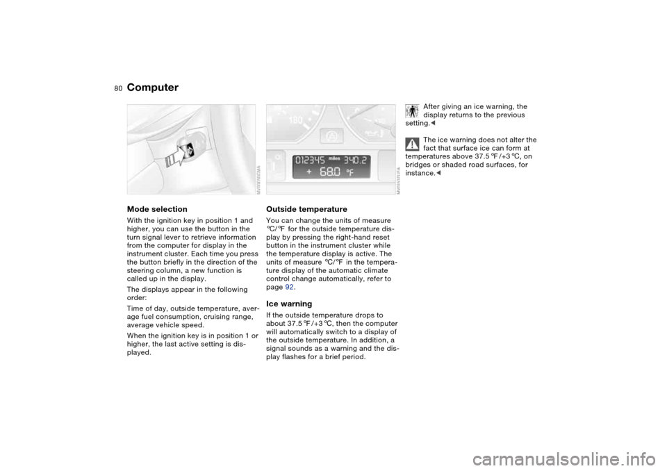BMW M3 COUPE 2004 E46 Manual PDF 80
ComputerMode selectionWith the ignition key in position 1 and
higher, you can use the button in the
turn signal lever to retrieve information
from the computer for display in the
instrument clu BMW M3 COUPE 2004 E46 Manual PDF 80
ComputerMode selectionWith the ignition key in position 1 and
higher, you can use the button in the
turn signal lever to retrieve information
from the computer for display in the
instrument clu